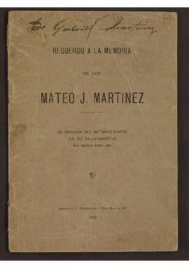 [Folleto titulado “Recuerdo a la memoria de Don Mateo J. Martínez en ocasión del aniversario de su fallecimiento”. Buenos Aires, Imprenta V. Domínguez.]